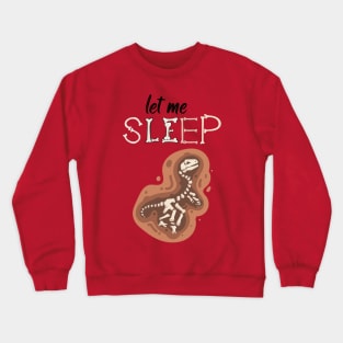 Sleeping Fossil-Kool Dino-Let me Sleep Fossil Crewneck Sweatshirt